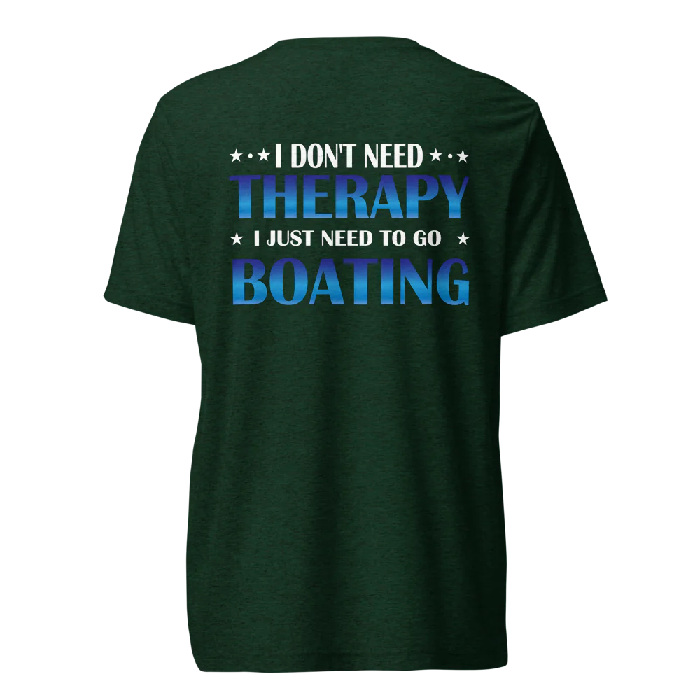 I Don’t Need Therapy, I Need Boating Tri-Blend Tee