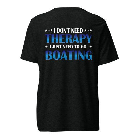 I Don’t Need Therapy, I Need Boating Tri-Blend Tee