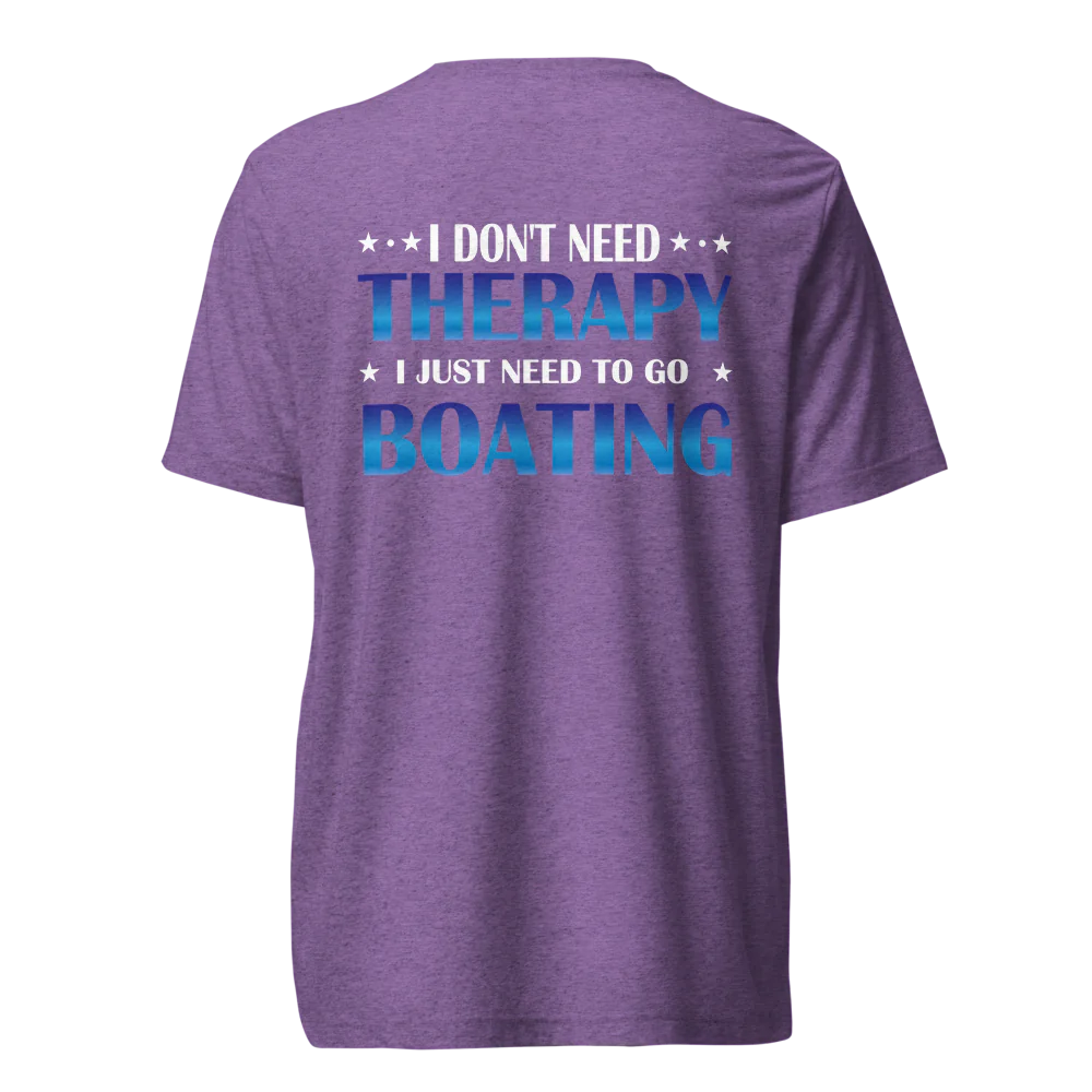 I Don’t Need Therapy, I Need Boating Tri-Blend Tee