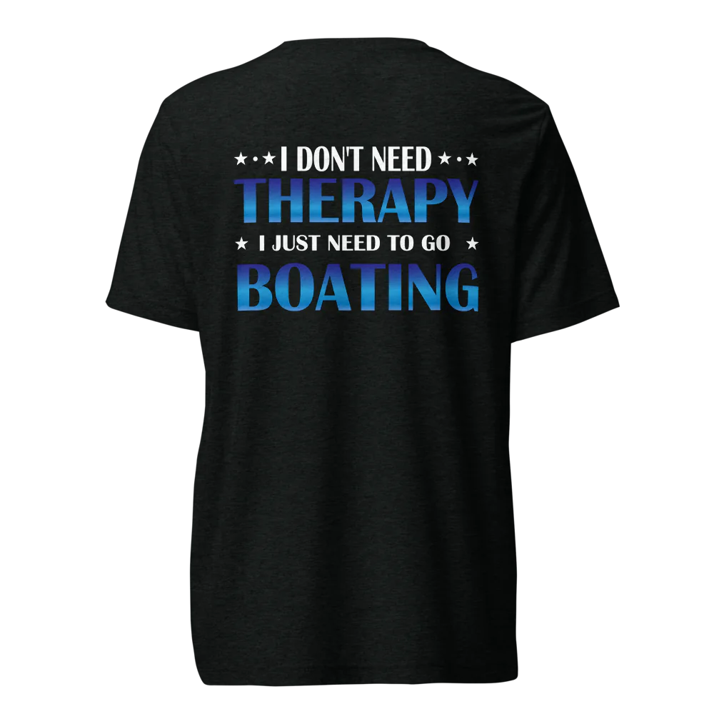 I Don’t Need Therapy, I Need Boating Tri-Blend Tee