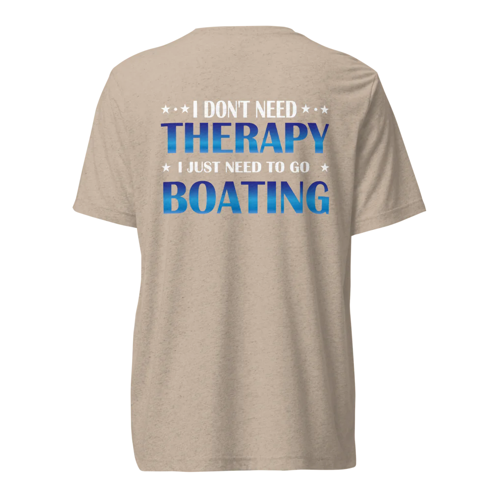 I Don’t Need Therapy, I Need Boating Tri-Blend Tee