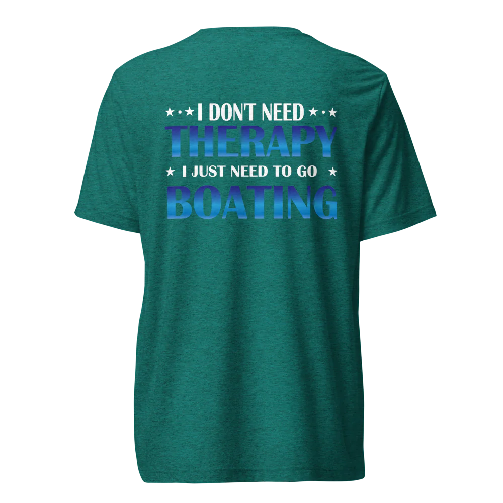 I Don’t Need Therapy, I Need Boating Tri-Blend Tee